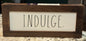 New Rae Dunn wood sign decor INDULGE